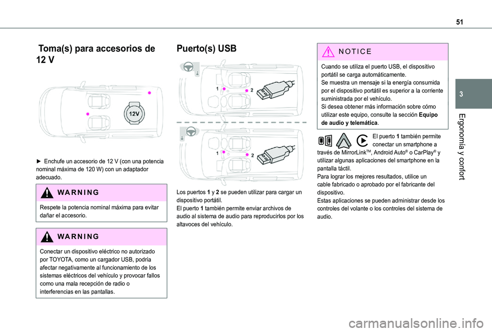 TOYOTA PROACE CITY VERSO 2021  Manuale de Empleo (in Spanish) 51
Ergonomía y confort
3
 Toma(s) para accesorios de 
12 V 
 
► Enchufe un accesorio de 12 V (con una potencia nominal máxima de 120 W) con un adaptador adecuado.
WARNI NG
Respete la potencia nomi