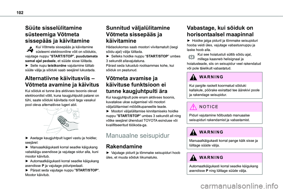 TOYOTA PROACE CITY VERSO 2021 Kasutusjuhend (in Estonian) 102
Süüte sisselülitamine
süsteemiga Võtmeta
sissepääs ja käivitamine
Kui Võtmeta sissepääs ja käivitamine süsteemi elektrooniline võit on sõidukis, vajutage nuppu "START/STOP" TOYOTA PROACE CITY VERSO 2021 Kasutusjuhend (in Estonian) 102
Süüte sisselülitamine
süsteemiga Võtmeta
sissepääs ja käivitamine
Kui Võtmeta sissepääs ja käivitamine süsteemi elektrooniline võit on sõidukis, vajutage nuppu "START/STOP"