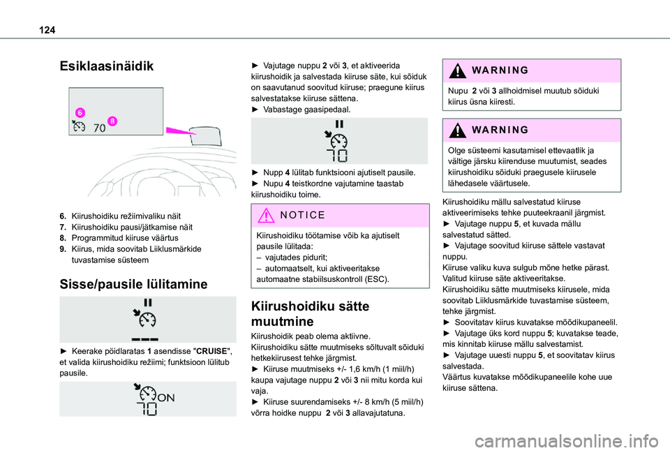 TOYOTA PROACE CITY VERSO 2021 Kasutusjuhend (in Estonian) 124
Esiklaasinäidik
6.Kiirushoidiku režiimivaliku näit
7.Kiirushoidiku pausi/jätkamise näit
8.Programmitud kiiruse väärtus
9.Kiirus, mida soovitab Liiklusmärkide tuvastamise süsteem
Sisse/ TOYOTA PROACE CITY VERSO 2021 Kasutusjuhend (in Estonian) 124
Esiklaasinäidik
6.Kiirushoidiku režiimivaliku näit
7.Kiirushoidiku pausi/jätkamise näit
8.Programmitud kiiruse väärtus
9.Kiirus, mida soovitab Liiklusmärkide tuvastamise süsteem
Sisse/