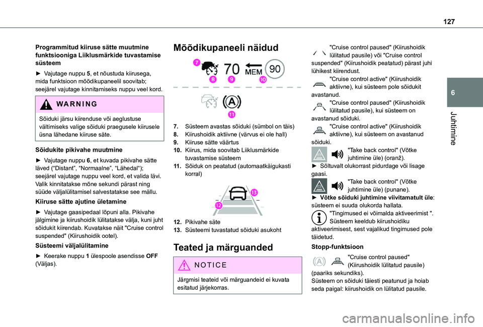 TOYOTA PROACE CITY VERSO 2021 Kasutusjuhend (in Estonian) 127
Juhtimine
6
Programmitud kiiruse sätte muutmine funktsiooniga Liiklusmärkide tuvastamise süsteem
► Vajutage nuppu 5, et nõustuda kiirusega, mida funktsioon mõõdikupaneelil soovitab; seejä TOYOTA PROACE CITY VERSO 2021 Kasutusjuhend (in Estonian) 127
Juhtimine
6
Programmitud kiiruse sätte muutmine funktsiooniga Liiklusmärkide tuvastamise süsteem
► Vajutage nuppu 5, et nõustuda kiirusega, mida funktsioon mõõdikupaneelil soovitab; seejä