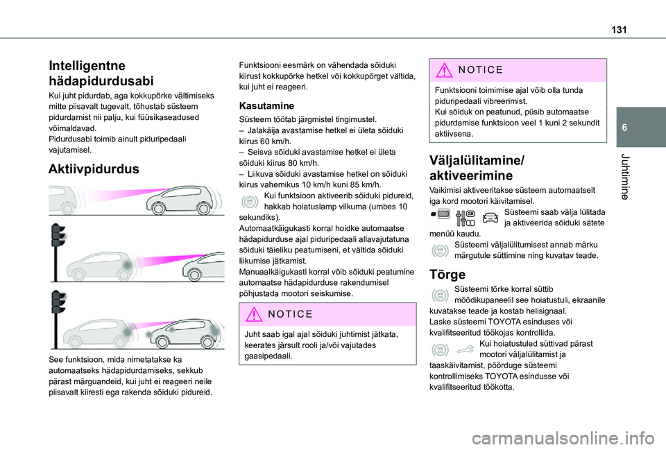 TOYOTA PROACE CITY VERSO 2021  Kasutusjuhend (in Estonian) 131
Juhtimine
6
Intelligentne 
hädapidurdusabi
Kui juht pidurdab, aga kokkupõrke vältimiseks mitte piisavalt tugevalt, tõhustab süsteem pidurdamist nii palju, kui füüsikaseadused võimaldavad.P