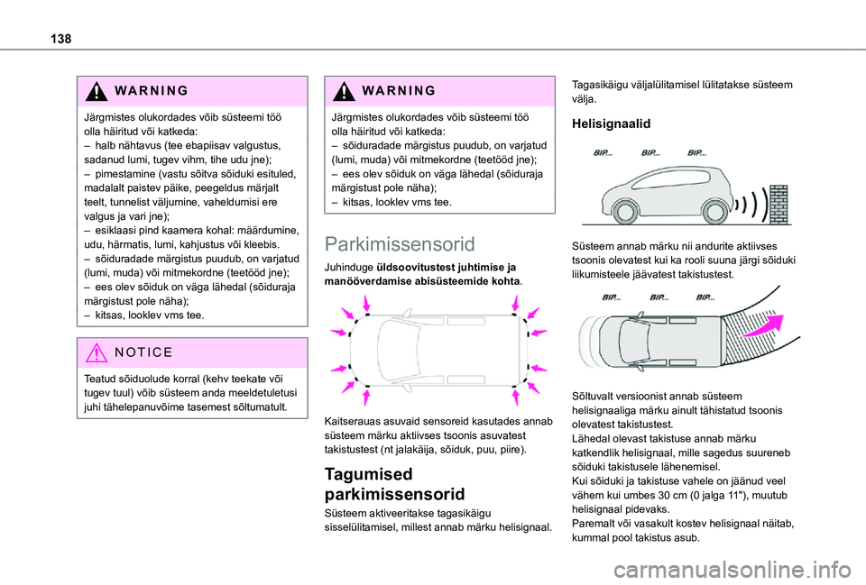 TOYOTA PROACE CITY VERSO 2021  Kasutusjuhend (in Estonian) 138
WARNI NG
Järgmistes olukordades võib süsteemi töö olla häiritud või katkeda:– halb nähtavus (tee ebapiisav valgustus, sadanud lumi, tugev vihm, tihe udu jne);– pimestamine (vastu sõit