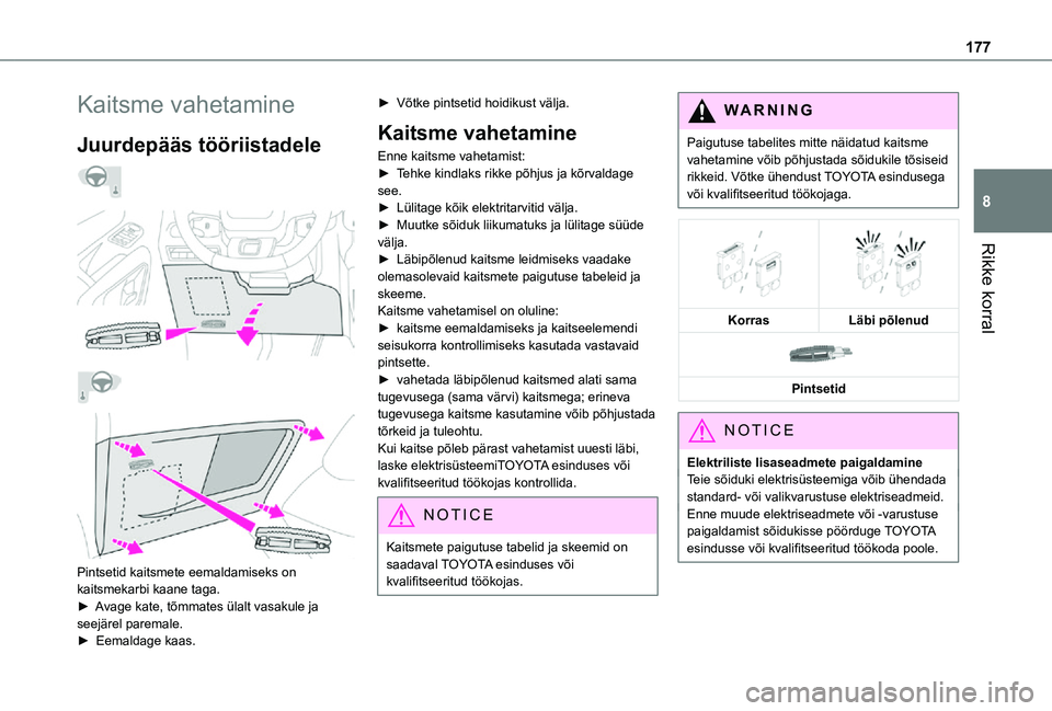 TOYOTA PROACE CITY VERSO 2021  Kasutusjuhend (in Estonian) 177
Rikke korral
8
Kaitsme vahetamine
Juurdepääs tööriistadele 
  
  
  
 
Pintsetid kaitsmete eemaldamiseks on kaitsmekarbi kaane taga.
► Avage kate, tõmmates ülalt vasakule ja seejärel pare