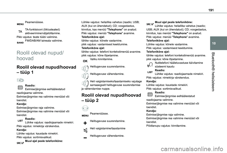 TOYOTA PROACE CITY VERSO 2021  Kasutusjuhend (in Estonian) 191
Bluetooth® helisüsteem
10
Peamenüüsse. 
TA-funktsiooni (liiklusteated) aktiveerimine/väljalülitamine.Pikk vajutus: teate tüübi valimine.FM/DAB/AM laineala valimine. 
Roolil olevad nupud/
h