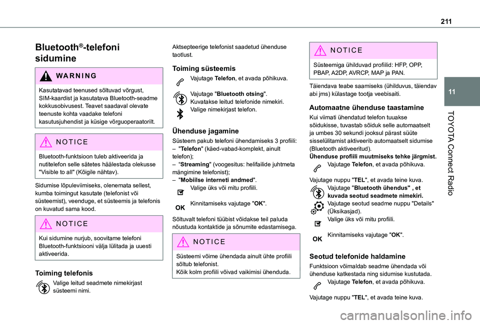 TOYOTA PROACE CITY VERSO 2021  Kasutusjuhend (in Estonian) 2 11
TOYOTA Connect Radio
11
Bluetooth®-telefoni 
sidumine
WARNI NG
Kasutatavad teenused sõltuvad võrgust, SIM-kaardist ja kasutatava Bluetooth-seadme kokkusobivusest. Teavet saadaval olevate teenu