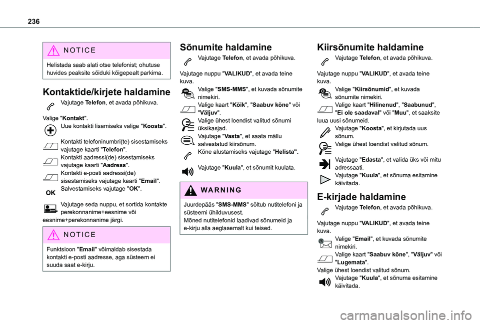 TOYOTA PROACE CITY VERSO 2021 Kasutusjuhend (in Estonian) 236
NOTIC E
Helistada saab alati otse telefonist; ohutuse huvides peaksite sõiduki kõigepealt parkima.
Kontaktide/kirjete haldamine
Vajutage Telefon, et avada põhikuva.
Valige "Kontakt".Uu TOYOTA PROACE CITY VERSO 2021 Kasutusjuhend (in Estonian) 236
NOTIC E
Helistada saab alati otse telefonist; ohutuse huvides peaksite sõiduki kõigepealt parkima.
Kontaktide/kirjete haldamine
Vajutage Telefon, et avada põhikuva.
Valige "Kontakt".Uu