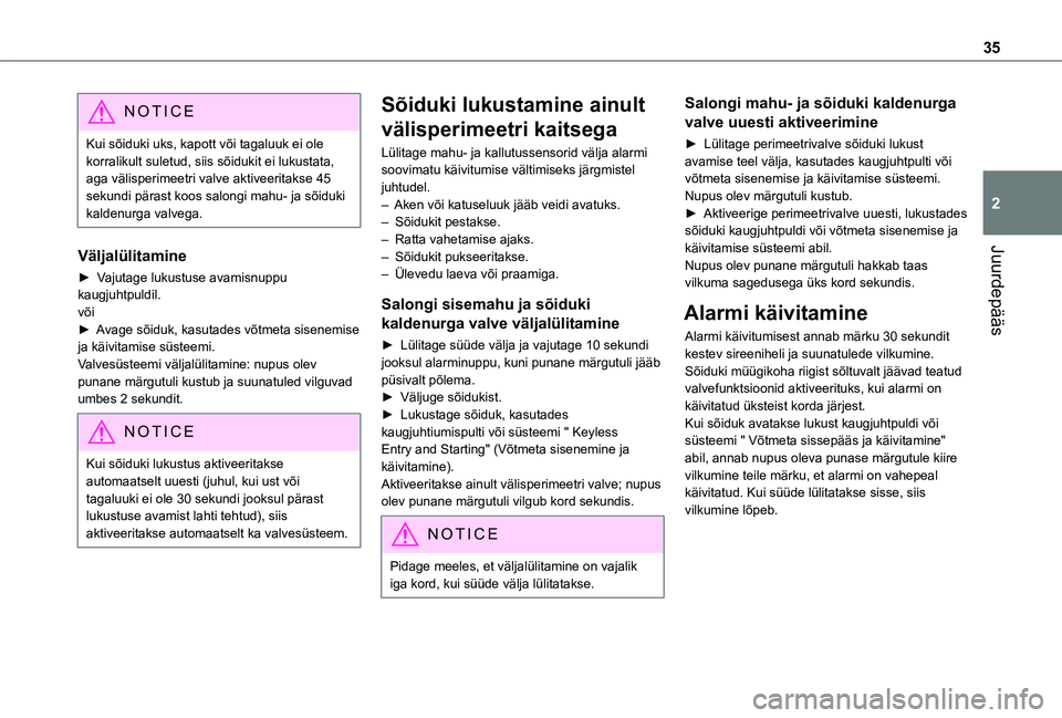 TOYOTA PROACE CITY VERSO 2021 Kasutusjuhend (in Estonian) 35
Juurdepääs
2
NOTIC E
Kui sõiduki uks, kapott või tagaluuk ei ole korralikult suletud, siis sõidukit ei lukustata, aga välisperimeetri valve aktiveeritakse 45 sekundi pärast koos salongi mahu TOYOTA PROACE CITY VERSO 2021 Kasutusjuhend (in Estonian) 35
Juurdepääs
2
NOTIC E
Kui sõiduki uks, kapott või tagaluuk ei ole korralikult suletud, siis sõidukit ei lukustata, aga välisperimeetri valve aktiveeritakse 45 sekundi pärast koos salongi mahu