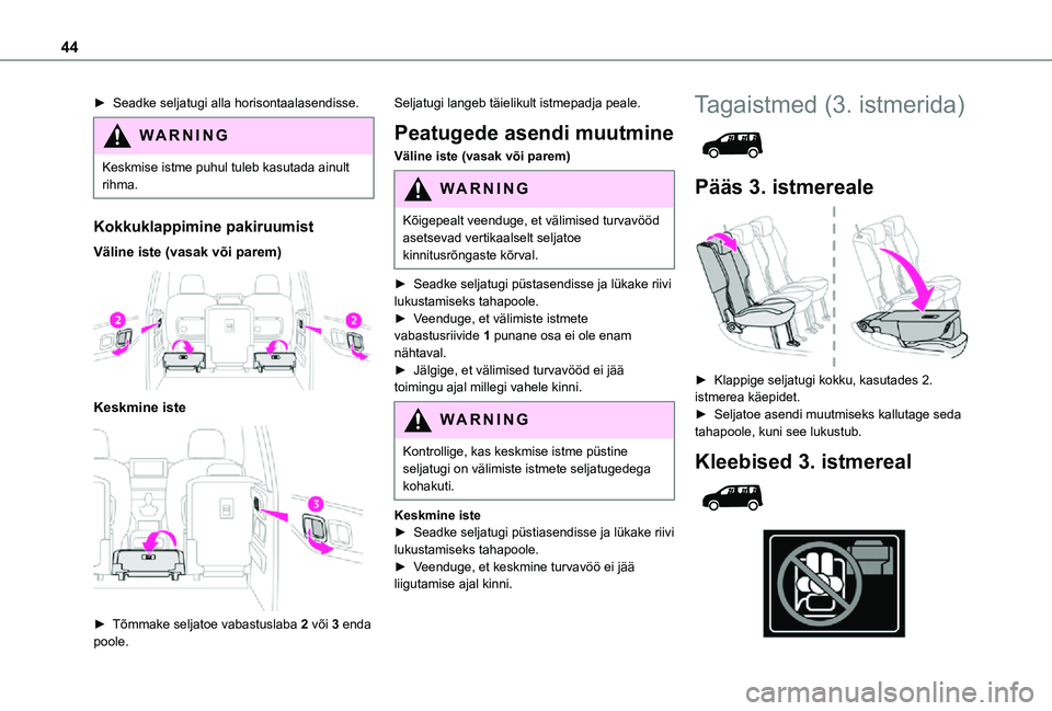 TOYOTA PROACE CITY VERSO 2021 Kasutusjuhend (in Estonian) 44
► Seadke seljatugi alla horisontaalasendisse.
WARNI NG
Keskmise istme puhul tuleb kasutada ainult rihma.
Kokkuklappimine pakiruumist
Väline iste (vasak või parem)
Keskmine iste
► Tõmma TOYOTA PROACE CITY VERSO 2021 Kasutusjuhend (in Estonian) 44
► Seadke seljatugi alla horisontaalasendisse.
WARNI NG
Keskmise istme puhul tuleb kasutada ainult rihma.
Kokkuklappimine pakiruumist
Väline iste (vasak või parem)
Keskmine iste
► Tõmma