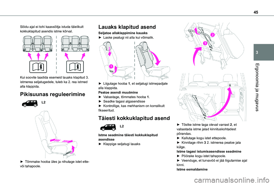 TOYOTA PROACE CITY VERSO 2021 Kasutusjuhend (in Estonian) 45
Ergonoomia ja mugavus
3
Sõidu ajal ei tohi kaassõitja istuda täielikult kokkuklapitud asendis istme kõrval.
Kui soovite laadida esemeid lauaks klapitud 3. istmerea seljatugedele, tuleb ka 2. TOYOTA PROACE CITY VERSO 2021 Kasutusjuhend (in Estonian) 45
Ergonoomia ja mugavus
3
Sõidu ajal ei tohi kaassõitja istuda täielikult kokkuklapitud asendis istme kõrval.
Kui soovite laadida esemeid lauaks klapitud 3. istmerea seljatugedele, tuleb ka 2.