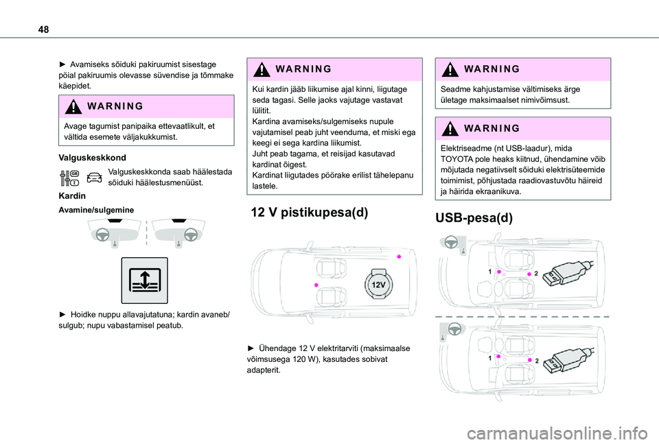 TOYOTA PROACE CITY VERSO 2021 Kasutusjuhend (in Estonian) 48
► Avamiseks sõiduki pakiruumist sisestage pöial pakiruumis olevasse süvendise ja tõmmake käepidet.
WARNI NG
Avage tagumist panipaika ettevaatlikult, et vältida esemete väljakukkumist.
Valg TOYOTA PROACE CITY VERSO 2021 Kasutusjuhend (in Estonian) 48
► Avamiseks sõiduki pakiruumist sisestage pöial pakiruumis olevasse süvendise ja tõmmake käepidet.
WARNI NG
Avage tagumist panipaika ettevaatlikult, et vältida esemete väljakukkumist.
Valg