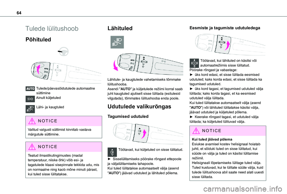 TOYOTA PROACE CITY VERSO 2021 Kasutusjuhend (in Estonian) 64
Tulede lülitushoob
Põhituled
Tulede/päevasõidutulede automaatne süttimineAinult küljetuled
Lähi- ja kaugtuled
NOTIC E
Valitud valgusti süttimist kinnitab vastava märgutule süttimi TOYOTA PROACE CITY VERSO 2021 Kasutusjuhend (in Estonian) 64
Tulede lülitushoob
Põhituled
Tulede/päevasõidutulede automaatne süttimineAinult küljetuled
Lähi- ja kaugtuled
NOTIC E
Valitud valgusti süttimist kinnitab vastava märgutule süttimi