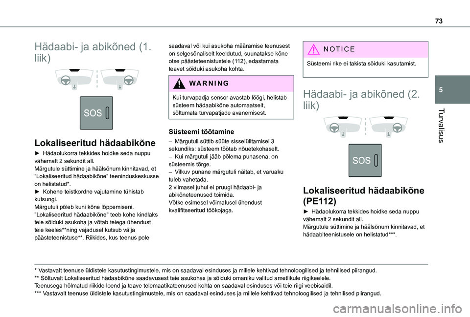 TOYOTA PROACE CITY VERSO 2021 Kasutusjuhend (in Estonian) 73
Turvalisus
5
Hädaabi- ja abikõned (1.
liik)
Lokaliseeritud hädaabikõne
► Hädaolukorra tekkides hoidke seda nuppu vähemalt 2 sekundit all.Märgutule süttimine ja häälsõnum kinnita TOYOTA PROACE CITY VERSO 2021 Kasutusjuhend (in Estonian) 73
Turvalisus
5
Hädaabi- ja abikõned (1.
liik)
Lokaliseeritud hädaabikõne
► Hädaolukorra tekkides hoidke seda nuppu vähemalt 2 sekundit all.Märgutule süttimine ja häälsõnum kinnita