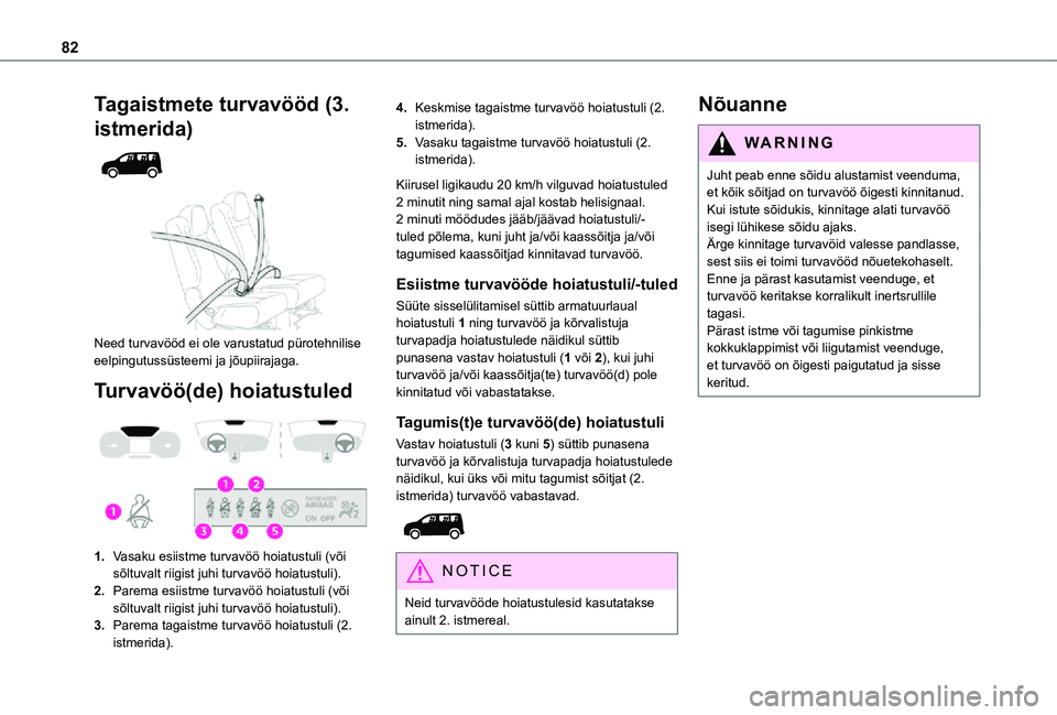 TOYOTA PROACE CITY VERSO 2021 Kasutusjuhend (in Estonian) 82
Tagaistmete turvavööd (3.
istmerida)
Need turvavööd ei ole varustatud pürotehnilise eelpingutussüsteemi ja jõupiirajaga.
Turvavöö(de) hoiatustuled
1.Vasaku esiistme turvavöö ho TOYOTA PROACE CITY VERSO 2021 Kasutusjuhend (in Estonian) 82
Tagaistmete turvavööd (3.
istmerida)
Need turvavööd ei ole varustatud pürotehnilise eelpingutussüsteemi ja jõupiirajaga.
Turvavöö(de) hoiatustuled
1.Vasaku esiistme turvavöö ho