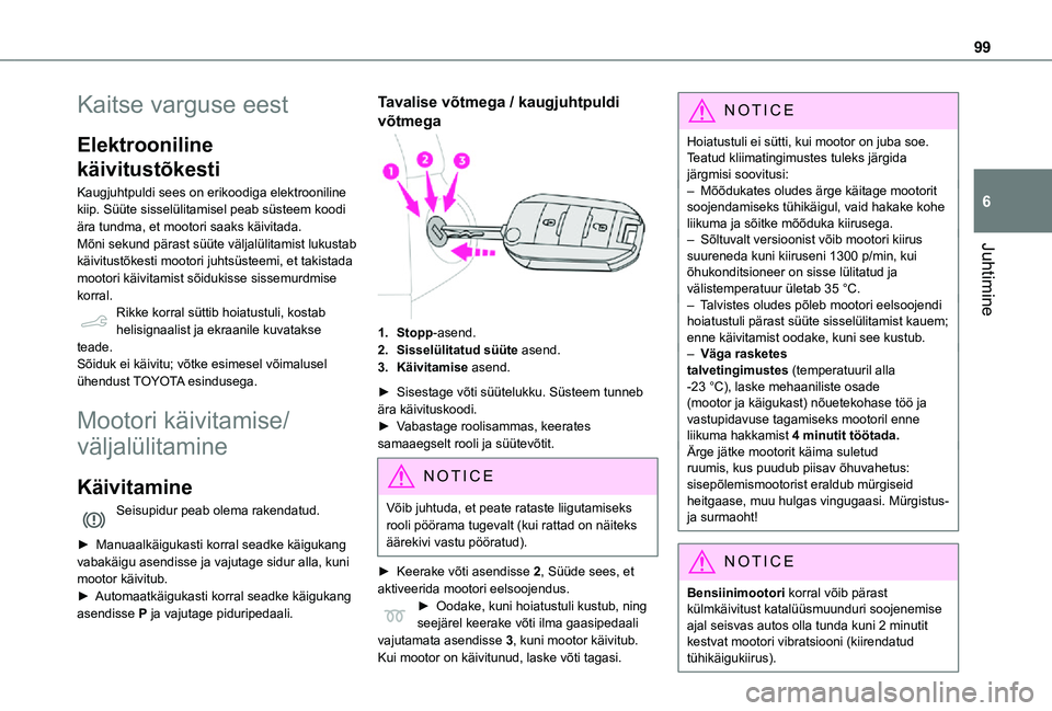 TOYOTA PROACE CITY VERSO 2021 Kasutusjuhend (in Estonian) 99
Juhtimine
6
Kaitse varguse eest
Elektrooniline
käivitustõkesti
Kaugjuhtpuldi sees on erikoodiga elektrooniline kiip. Süüte sisselülitamisel peab süsteem koodi ära tundma, et mootori saaks k TOYOTA PROACE CITY VERSO 2021 Kasutusjuhend (in Estonian) 99
Juhtimine
6
Kaitse varguse eest
Elektrooniline
käivitustõkesti
Kaugjuhtpuldi sees on erikoodiga elektrooniline kiip. Süüte sisselülitamisel peab süsteem koodi ära tundma, et mootori saaks k