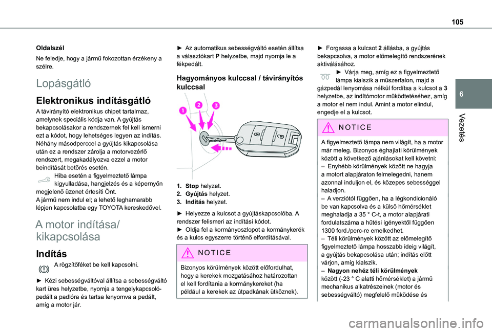 TOYOTA PROACE CITY VERSO 2021  Kezelési útmutató (in Hungarian) 105
Vezetés
6
Oldalszél
Ne feledje, hogy a jármű fokozottan érzékeny a szélre.
Lopásgátló
Elektronikus indításgátló
A távirányító elektronikus chipet tartalmaz, amelynek speciális k