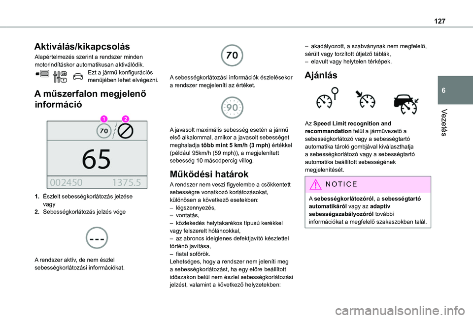 TOYOTA PROACE CITY VERSO 2021  Kezelési útmutató (in Hungarian) 127
Vezetés
6
Aktiválás/kikapcsolás
Alapértelmezés szerint a rendszer minden motorindításkor automatikusan aktiválódik.Ezt a jármű konfigurációs menüjében lehet elvégezni.
A műszerfa