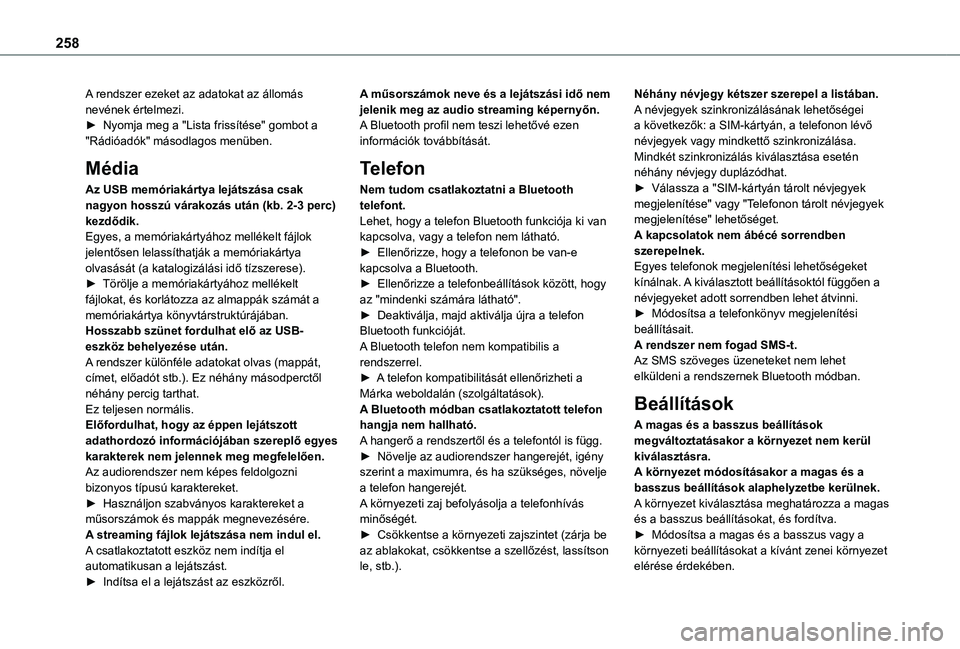 TOYOTA PROACE CITY VERSO 2021  Kezelési útmutató (in Hungarian) 258
A rendszer ezeket az adatokat az állomás nevének értelmezi.► Nyomja meg a "Lista frissítése" gombot a "Rádióadók" másodlagos menüben.
Média
Az USB memóriakártya lej