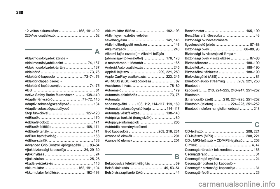 TOYOTA PROACE CITY VERSO 2021  Kezelési útmutató (in Hungarian) 260
12 voltos akkumulátor   168, 191–192220V-os csatlakozó   52
A
Ablakmosófolyadék szintje ~ Ablakmosófolyadék-szint   74, 167Ablakmosófolyadék-tartály   167Ablaktörlő   73, 76Ablaktörl