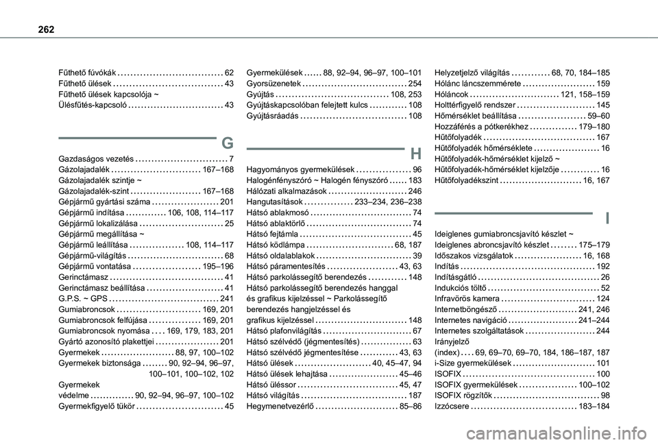 TOYOTA PROACE CITY VERSO 2021  Kezelési útmutató (in Hungarian) 262
Fűthető fúvókák   62Fűthető ülések   43Fűthető ülések kapcsolója ~  Ülésfűtés-kapcsoló   43
G
Gazdaságos vezetés   7Gázolajadalék   167–168Gázolajadalék szintje ~  Gázo