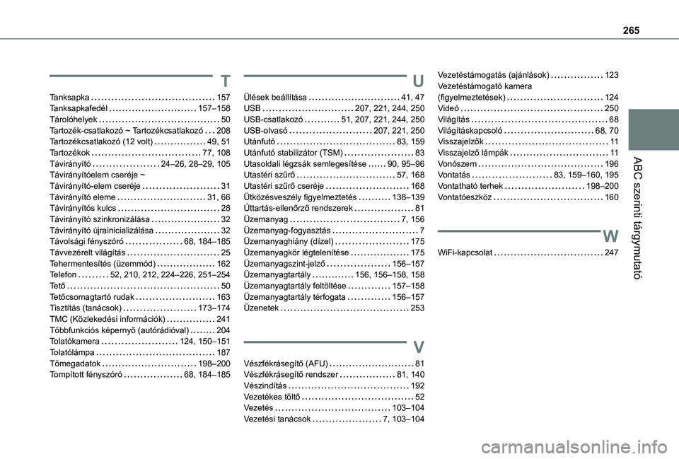 TOYOTA PROACE CITY VERSO 2021  Kezelési útmutató (in Hungarian) 265
ABC szerinti tárgymutató
T
Tanksapka   157Tanksapkafedél   157–158Tárolóhelyek   50Tartozék-csatlakozó ~ Tartozékcsatlakozó   208Tartozékcsatlakozó (12 volt)   49, 51Tartozékok   77,