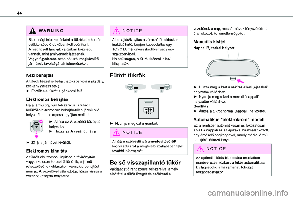 TOYOTA PROACE CITY VERSO 2021 Kezelési útmutató (in Hungarian) 44
WARNI NG
Biztonsági intézkedésként a tükröket a holttér csökkentése érdekében kell beállítani.A megfigyelt tárgyak valójában közelebb vannak, mint amilyennek látszanak.Vegye figye TOYOTA PROACE CITY VERSO 2021 Kezelési útmutató (in Hungarian) 44
WARNI NG
Biztonsági intézkedésként a tükröket a holttér csökkentése érdekében kell beállítani.A megfigyelt tárgyak valójában közelebb vannak, mint amilyennek látszanak.Vegye figye