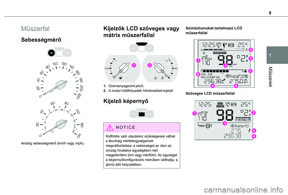 TOYOTA PROACE CITY VERSO 2021  Kezelési útmutató (in Hungarian) 9
Műszerek
1
Műszerfal
Sebességmérő 
  
 
Analóg sebességmérő (km/h vagy mph).
Kijelzők LCD szöveges vagy 
mátrix műszerfallal 
 
1.Üzemanyagszint-jelző.
2.A motor-hűtőfolyadék hőm�