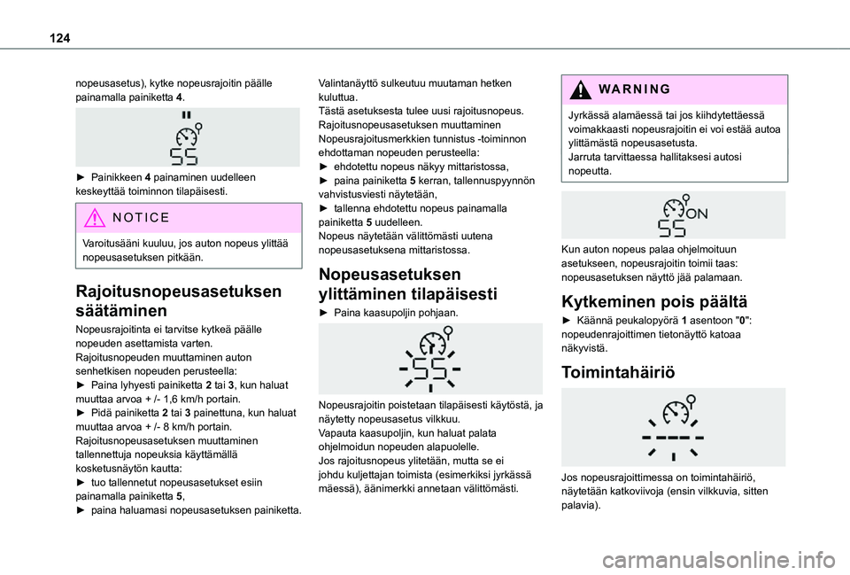 TOYOTA PROACE CITY VERSO 2021 Omistajan Käsikirja (in Finnish) 124
nopeusasetus), kytke nopeusrajoitin päälle painamalla painiketta 4.
► Painikkeen 4 painaminen uudelleen keskeyttää toiminnon tilapäisesti.
NOTIC E
Varoitusääni kuuluu, jos auton n TOYOTA PROACE CITY VERSO 2021 Omistajan Käsikirja (in Finnish) 124
nopeusasetus), kytke nopeusrajoitin päälle painamalla painiketta 4.
► Painikkeen 4 painaminen uudelleen keskeyttää toiminnon tilapäisesti.
NOTIC E
Varoitusääni kuuluu, jos auton n