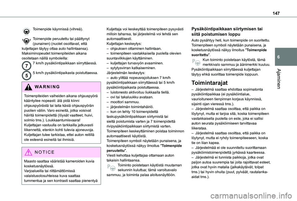 TOYOTA PROACE CITY VERSO 2021 Omistajan Käsikirja (in Finnish) 147
Ajaminen
6
Toimenpide käynnissä (vihreä).
Toimenpide peruutettu tai päättynyt (punainen) (nuolet osoittavat, että kuljettajan täytyy ottaa auto hallintaansa).Maksiminopeudet toimenpiteiden TOYOTA PROACE CITY VERSO 2021 Omistajan Käsikirja (in Finnish) 147
Ajaminen
6
Toimenpide käynnissä (vihreä).
Toimenpide peruutettu tai päättynyt (punainen) (nuolet osoittavat, että kuljettajan täytyy ottaa auto hallintaansa).Maksiminopeudet toimenpiteiden