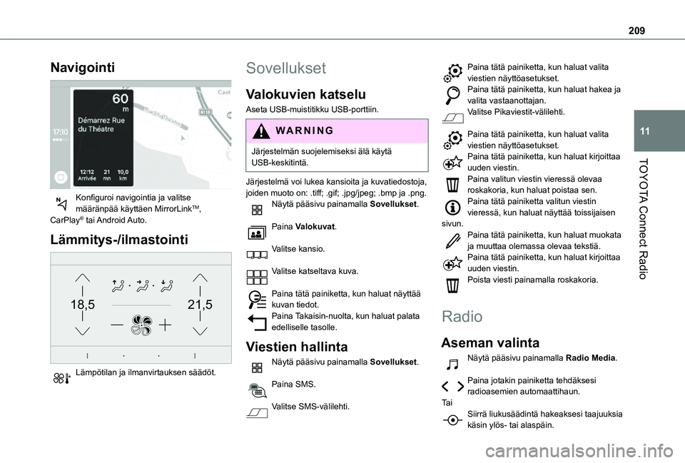 TOYOTA PROACE CITY VERSO 2021 Omistajan Käsikirja (in Finnish) 209
TOYOTA Connect Radio
11
Navigointi
Konfiguroi navigointia ja valitse määränpää käyttäen MirrorLinkTM, CarPlay® tai Android Auto.
Lämmitys-/ilmastointi
21,518,5
Lämpötilan TOYOTA PROACE CITY VERSO 2021 Omistajan Käsikirja (in Finnish) 209
TOYOTA Connect Radio
11
Navigointi
Konfiguroi navigointia ja valitse määränpää käyttäen MirrorLinkTM, CarPlay® tai Android Auto.
Lämmitys-/ilmastointi
21,518,5
Lämpötilan
