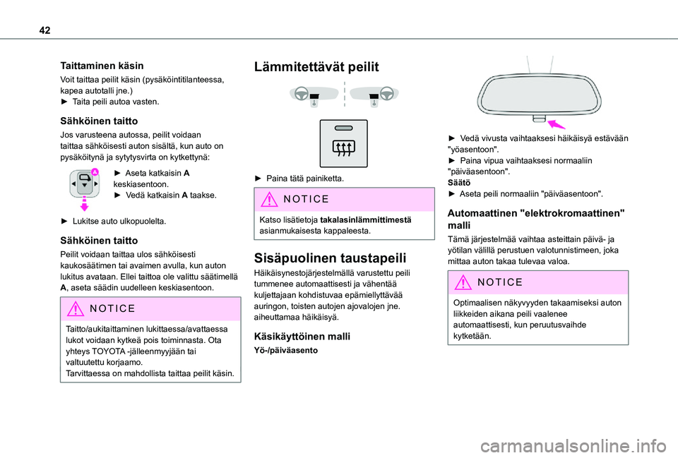 TOYOTA PROACE CITY VERSO 2021 Omistajan Käsikirja (in Finnish) 42
Taittaminen käsin
Voit taittaa peilit käsin (pysäköintitilanteessa, kapea autotalli jne.)►  Taita peili autoa vasten. 
Sähköinen taitto
Jos varusteena autossa, peilit voidaan tait TOYOTA PROACE CITY VERSO 2021 Omistajan Käsikirja (in Finnish) 42
Taittaminen käsin
Voit taittaa peilit käsin (pysäköintitilanteessa, kapea autotalli jne.)►  Taita peili autoa vasten. 
Sähköinen taitto
Jos varusteena autossa, peilit voidaan tait