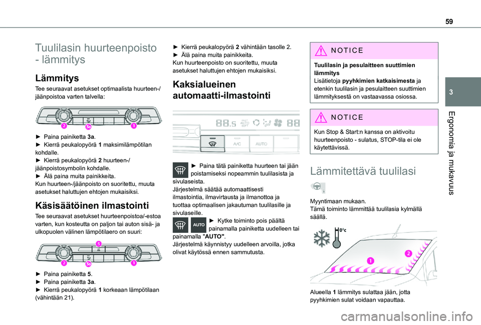 TOYOTA PROACE CITY VERSO 2021 Omistajan Käsikirja (in Finnish) 59
Ergonomia ja mukavuus
3
Tuulilasin huurteenpoisto
- lämmitys
Lämmitys
Tee seuraavat asetukset optimaalista huurteen-/jäänpoistoa varten talvella:
► Paina painiketta 3a.► Kierr TOYOTA PROACE CITY VERSO 2021 Omistajan Käsikirja (in Finnish) 59
Ergonomia ja mukavuus
3
Tuulilasin huurteenpoisto
- lämmitys
Lämmitys
Tee seuraavat asetukset optimaalista huurteen-/jäänpoistoa varten talvella:
► Paina painiketta 3a.► Kierr