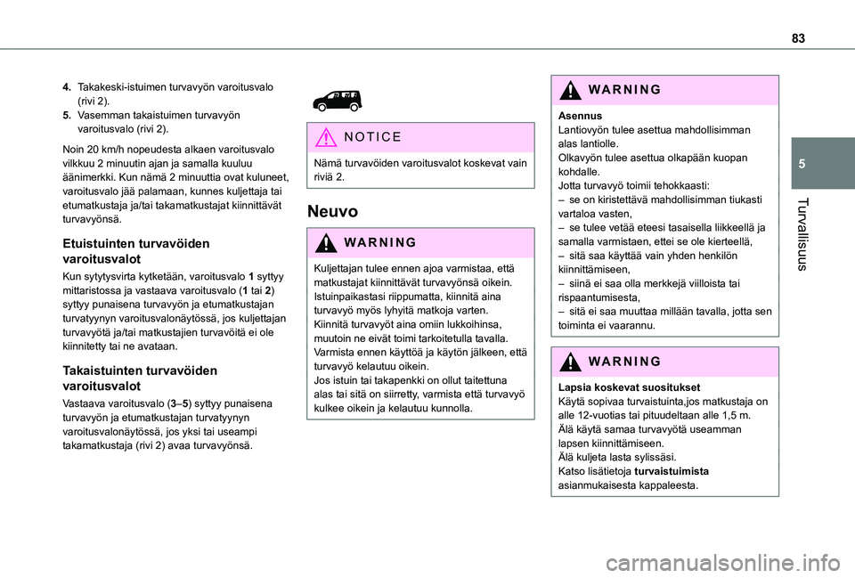 TOYOTA PROACE CITY VERSO 2021 Omistajan Käsikirja (in Finnish) 83
Turvallisuus
5
4.Takakeski-istuimen turvavyön varoitusvalo (rivi 2).
5.Vasemman takaistuimen turvavyön varoitusvalo (rivi 2).
Noin 20 km/h nopeudesta alkaen varoitusvalo vilkkuu 2 minuutin ajan j TOYOTA PROACE CITY VERSO 2021 Omistajan Käsikirja (in Finnish) 83
Turvallisuus
5
4.Takakeski-istuimen turvavyön varoitusvalo (rivi 2).
5.Vasemman takaistuimen turvavyön varoitusvalo (rivi 2).
Noin 20 km/h nopeudesta alkaen varoitusvalo vilkkuu 2 minuutin ajan j