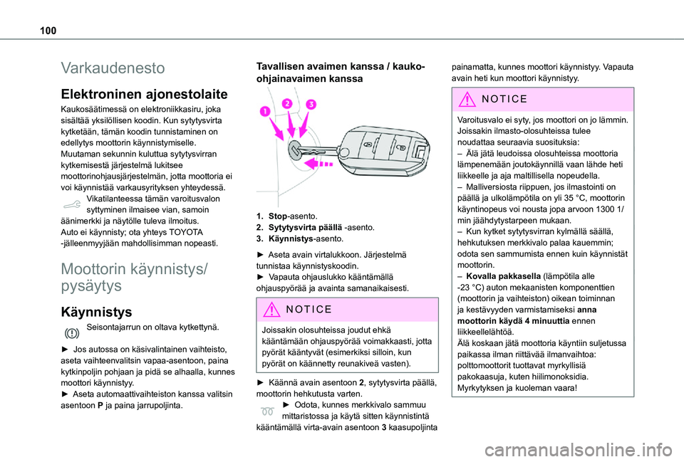 TOYOTA PROACE CITY VERSO 2021 Omistajan Käsikirja (in Finnish) 100
Varkaudenesto
Elektroninen ajonestolaite
Kaukosäätimessä on elektroniikkasiru, joka sisältää yksilöllisen koodin. Kun sytytysvirta kytketään, tämän koodin tunnistaminen on edellytys moo TOYOTA PROACE CITY VERSO 2021 Omistajan Käsikirja (in Finnish) 100
Varkaudenesto
Elektroninen ajonestolaite
Kaukosäätimessä on elektroniikkasiru, joka sisältää yksilöllisen koodin. Kun sytytysvirta kytketään, tämän koodin tunnistaminen on edellytys moo