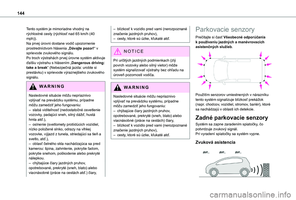 TOYOTA PROACE CITY VERSO 2021 Návod na použitie (in Slovakian) 144
Tento systém je mimoriadne vhodný na rýchlostné cesty (rýchlosť nad 65 km/h (40 mph)).Na prvej úrovni dostane vodič upozornenie prostredníctvom hlásenia „Dávajte pozor!“ v sprievode TOYOTA PROACE CITY VERSO 2021 Návod na použitie (in Slovakian) 144
Tento systém je mimoriadne vhodný na rýchlostné cesty (rýchlosť nad 65 km/h (40 mph)).Na prvej úrovni dostane vodič upozornenie prostredníctvom hlásenia „Dávajte pozor!“ v sprievode