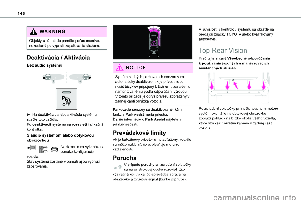 TOYOTA PROACE CITY VERSO 2021  Návod na použitie (in Slovakian) 146
WARNI NG
Objekty uložené do pamäte počas manévru nezostanú po vypnutí zapaľovania uložené.
Deaktivácia / Aktivácia
Bez audio systému 
  
 
► Na deaktiváciu alebo aktiváciu systém