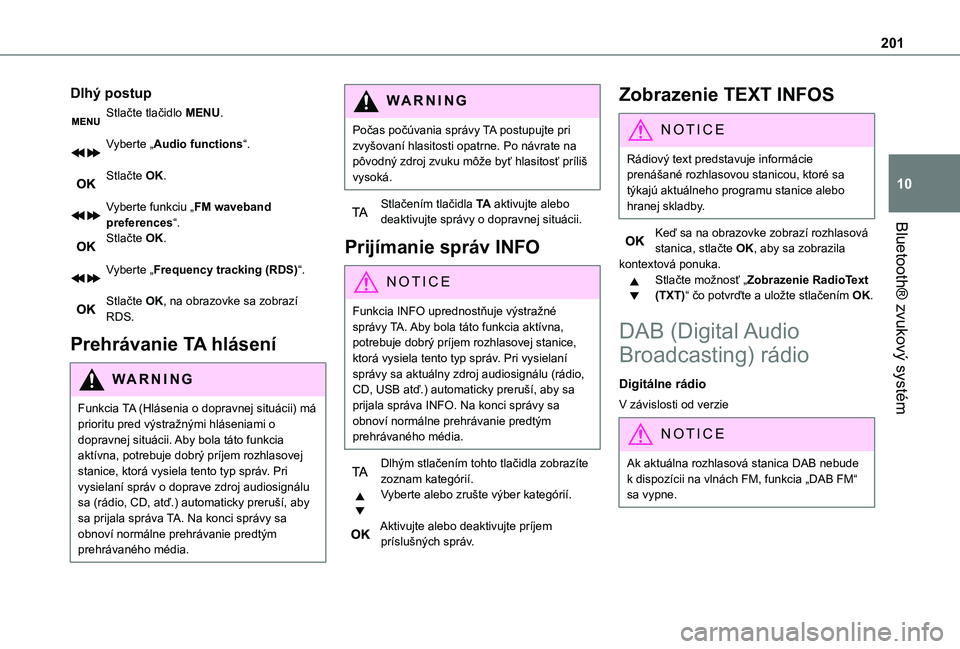 TOYOTA PROACE CITY VERSO 2021  Návod na použitie (in Slovakian) 201
Bluetooth® zvukový systém
10
Dlhý postup
Stlačte tlačidlo MENU. 
Vyberte „Audio functions“. 
Stlačte OK. 
Vyberte funkciu „FM waveband preferences“.Stlačte OK. 
Vyberte „Frequenc