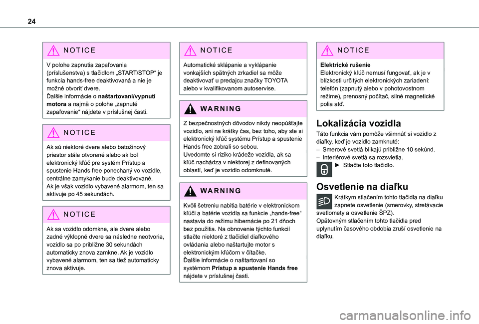 TOYOTA PROACE CITY VERSO 2021  Návod na použitie (in Slovakian) 24
NOTIC E
V polohe zapnutia zapaľovania (príslušenstva) s tlačidlom „START/STOP“ je funkcia hands-free deaktivovaná a nie je možné otvoriť dvere.Ďalšie informácie o naštartovaní/vypn
