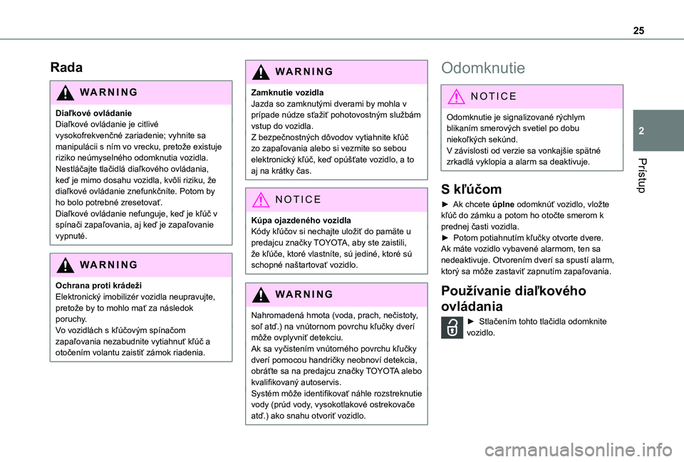 TOYOTA PROACE CITY VERSO 2021  Návod na použitie (in Slovakian) 25
Prístup
2
Rada
WARNI NG
Diaľkové ovládanieDiaľkové ovládanie je citlivé vysokofrekvenčné zariadenie; vyhnite sa manipulácii s ním vo vrecku, pretože existuje riziko neúmyselného odom