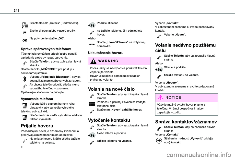 TOYOTA PROACE CITY VERSO 2021  Návod na použitie (in Slovakian) 248
Stlačte tlačidlo „Details“ (Podrobnosti). 
Zvoľte si jeden alebo viaceré profily. 
Na potvrdenie stlačte „OK“. 
Správa spárovaných telefónov
Táto funkcia umožňuje pripojiť ale