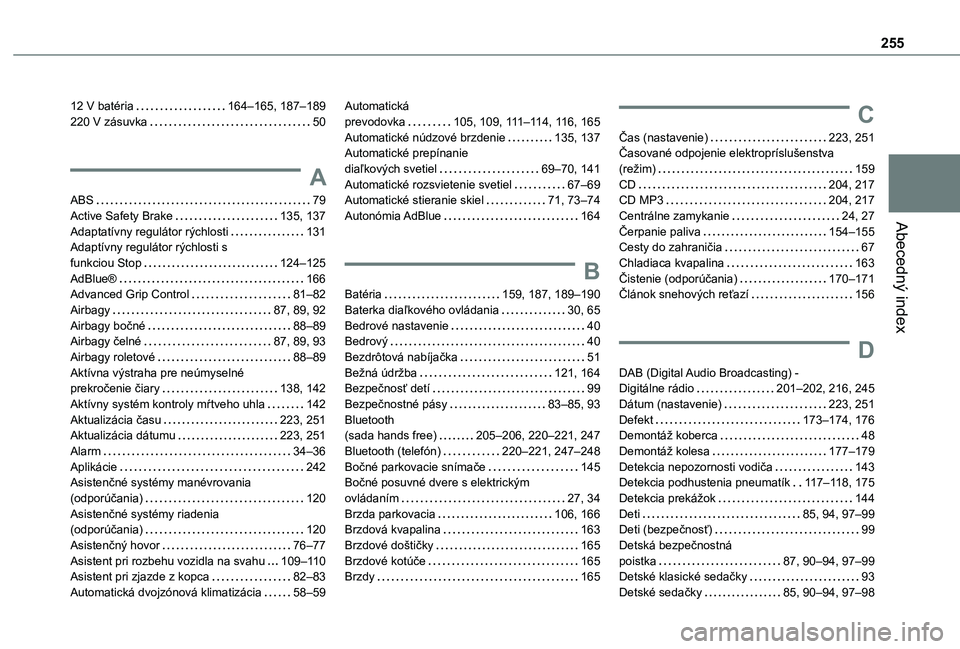 TOYOTA PROACE CITY VERSO 2021  Návod na použitie (in Slovakian) 255
Abecedný index
12 V batéria   164–165, 187–189220 V zásuvka   50
A
ABS   79Active Safety Brake   135, 137Adaptatívny regulátor rýchlosti   131Adaptívny regulátor rýchlosti s  funkciou