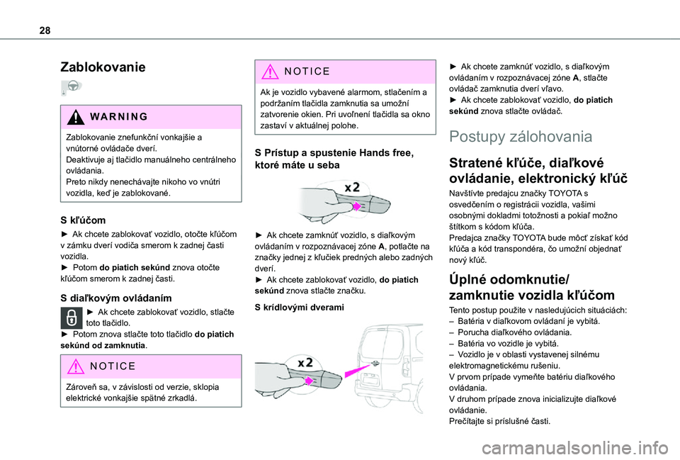 TOYOTA PROACE CITY VERSO 2021 Návod na použitie (in Slovakian) 28
Zablokovanie
WARNI NG
Zablokovanie znefunkční vonkajšie a vnútorné ovládače dverí.Deaktivuje aj tlačidlo manuálneho centrálneho ovládania.
Preto nikdy nenechávajte nikoho vo vnútri TOYOTA PROACE CITY VERSO 2021 Návod na použitie (in Slovakian) 28
Zablokovanie
WARNI NG
Zablokovanie znefunkční vonkajšie a vnútorné ovládače dverí.Deaktivuje aj tlačidlo manuálneho centrálneho ovládania.
Preto nikdy nenechávajte nikoho vo vnútri