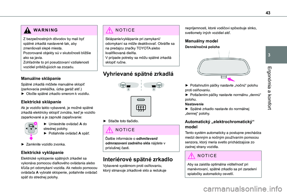 TOYOTA PROACE CITY VERSO 2021  Návod na použitie (in Slovakian) 43
Ergonómia a komfort
3
WARNI NG
Z bezpečnostných dôvodov by mali byť spätné zrkadlá nastavené tak, aby zmenšovali slepé miesta.Pozorované objekty sú v skutočnosti bližšie ako sa javi