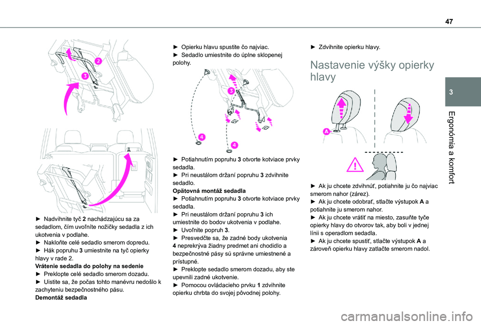 TOYOTA PROACE CITY VERSO 2021  Návod na použitie (in Slovakian) 47
Ergonómia a komfort
3
  
 
► Nadvihnite tyč 2 nachádzajúcu sa za sedadlom, čím uvoľníte nožičky sedadla z ich ukotvenia v podlahe.► Nakloňte celé sedadlo smerom dopredu.► Hák pop