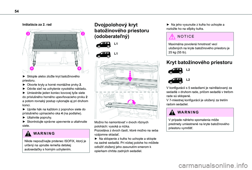 TOYOTA PROACE CITY VERSO 2021  Návod na použitie (in Slovakian) 54
Inštalácia za 2. rad 
 
► Sklopte alebo zložte kryt batožinového priestoru.► Otvorte kryty a horné montážne prvky 2.► Odvite sieť na uchytenie vysokého nákladu.► Umiestnite jeden
