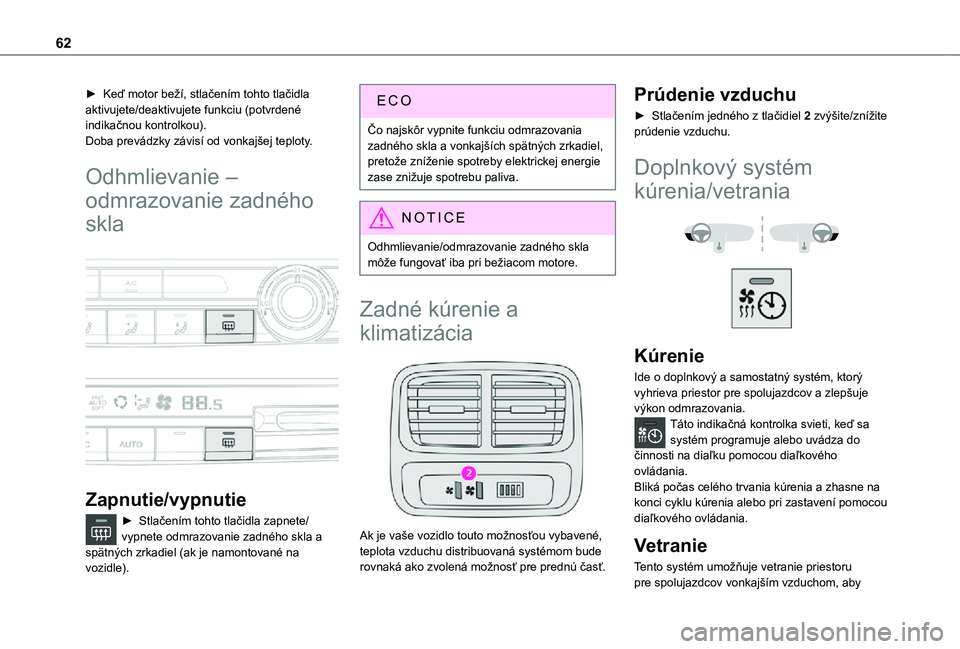 TOYOTA PROACE CITY VERSO 2021 Návod na použitie (in Slovakian) 62
► Keď motor beží, stlačením tohto tlačidla aktivujete/deaktivujete funkciu (potvrdené indikačnou kontrolkou).Doba prevádzky závisí od vonkajšej teploty.
Odhmlievanie –
odmrazovanie TOYOTA PROACE CITY VERSO 2021 Návod na použitie (in Slovakian) 62
► Keď motor beží, stlačením tohto tlačidla aktivujete/deaktivujete funkciu (potvrdené indikačnou kontrolkou).Doba prevádzky závisí od vonkajšej teploty.
Odhmlievanie –
odmrazovanie