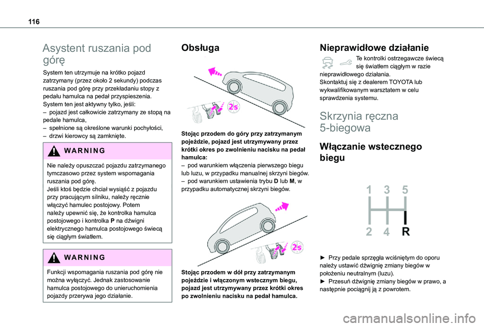 TOYOTA PROACE CITY VERSO 2021 Instrukcja obsługi (in Polish) 11 6
Asystent ruszania pod
górę
System ten utrzymuje na krótko pojazd zatrzymany (przez około 2 sekundy) podczas ruszania pod górę przy przekładaniu stopy z pedału hamulca na pedał przyspies TOYOTA PROACE CITY VERSO 2021 Instrukcja obsługi (in Polish) 11 6
Asystent ruszania pod
górę
System ten utrzymuje na krótko pojazd zatrzymany (przez około 2 sekundy) podczas ruszania pod górę przy przekładaniu stopy z pedału hamulca na pedał przyspies