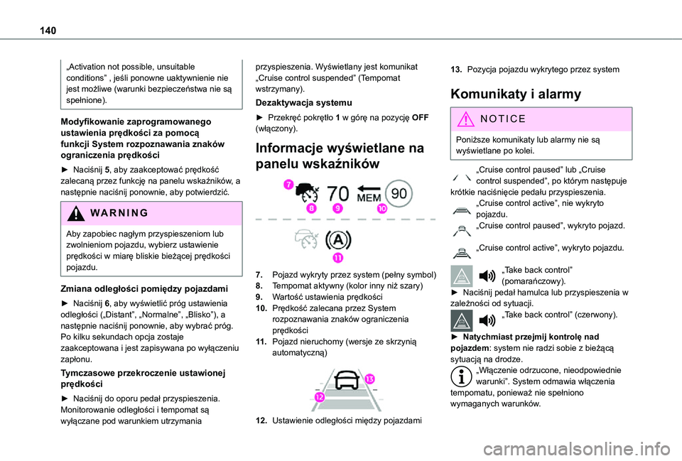 TOYOTA PROACE CITY VERSO 2021 Instrukcja obsługi (in Polish) 140
„Activation not possible, unsuitable conditions” , jeśli ponowne uaktywnienie nie jest możliwe (warunki bezpieczeństwa nie są spełnione).
Modyfikowanie zaprogramowanego ustawienia prędko TOYOTA PROACE CITY VERSO 2021 Instrukcja obsługi (in Polish) 140
„Activation not possible, unsuitable conditions” , jeśli ponowne uaktywnienie nie jest możliwe (warunki bezpieczeństwa nie są spełnione).
Modyfikowanie zaprogramowanego ustawienia prędko