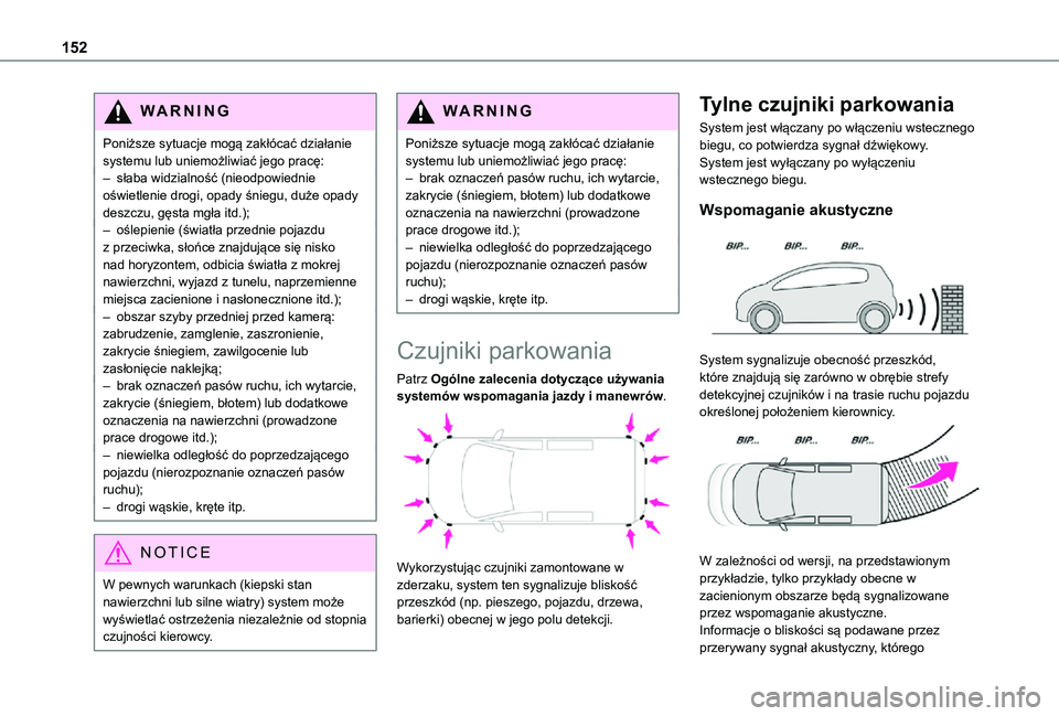 TOYOTA PROACE CITY VERSO 2021  Instrukcja obsługi (in Polish) 152
WARNI NG
Poniższe sytuacje mogą zakłócać działanie systemu lub uniemożliwiać jego pracę:– słaba widzialność (nieodpowiednie oświetlenie drogi, opady śniegu, duże opady deszczu, g