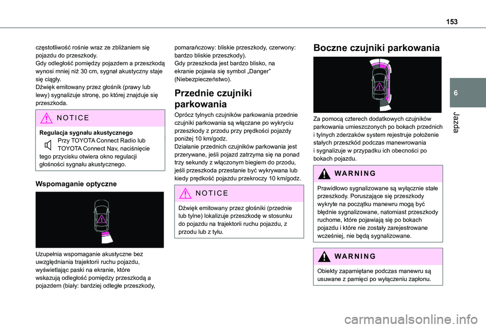 TOYOTA PROACE CITY VERSO 2021  Instrukcja obsługi (in Polish) 153
Jazda
6
częstotliwość rośnie wraz ze zbliżaniem się pojazdu do przeszkody.Gdy odległość pomiędzy pojazdem a przeszkodą wynosi mniej niż 30 cm, sygnał akustyczny staje się ciągły.D�