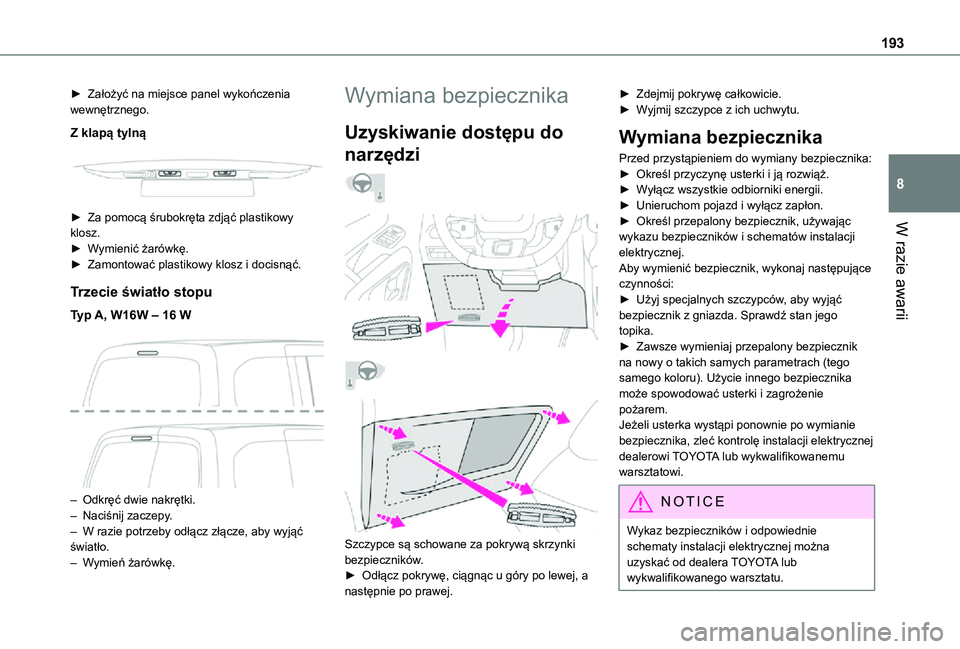 TOYOTA PROACE CITY VERSO 2021 Instrukcja obsługi (in Polish) 193
W razie awarii
8
► Założyć na miejsce panel wykończenia wewnętrznego.
Z klapą tylną
► Za pomocą śrubokręta zdjąć plastikowy klosz.► Wymienić żarówkę.► Zamontować plast TOYOTA PROACE CITY VERSO 2021 Instrukcja obsługi (in Polish) 193
W razie awarii
8
► Założyć na miejsce panel wykończenia wewnętrznego.
Z klapą tylną
► Za pomocą śrubokręta zdjąć plastikowy klosz.► Wymienić żarówkę.► Zamontować plast